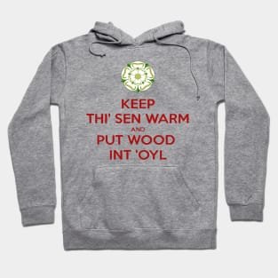 Keep Thi Sen Warm And Put Wood Int'oyl Yorkshire Dialect Hoodie